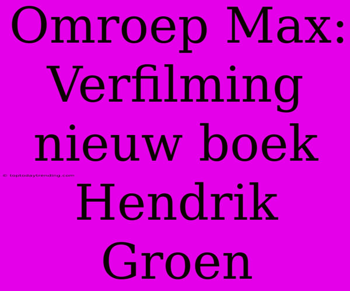 Omroep Max: Verfilming Nieuw Boek Hendrik Groen