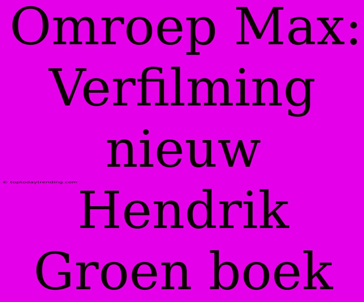 Omroep Max: Verfilming Nieuw Hendrik Groen Boek