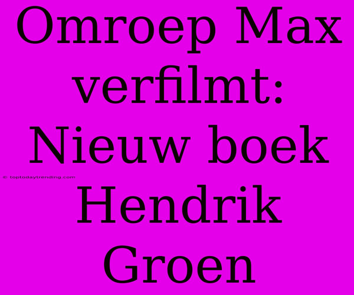 Omroep Max Verfilmt: Nieuw Boek Hendrik Groen