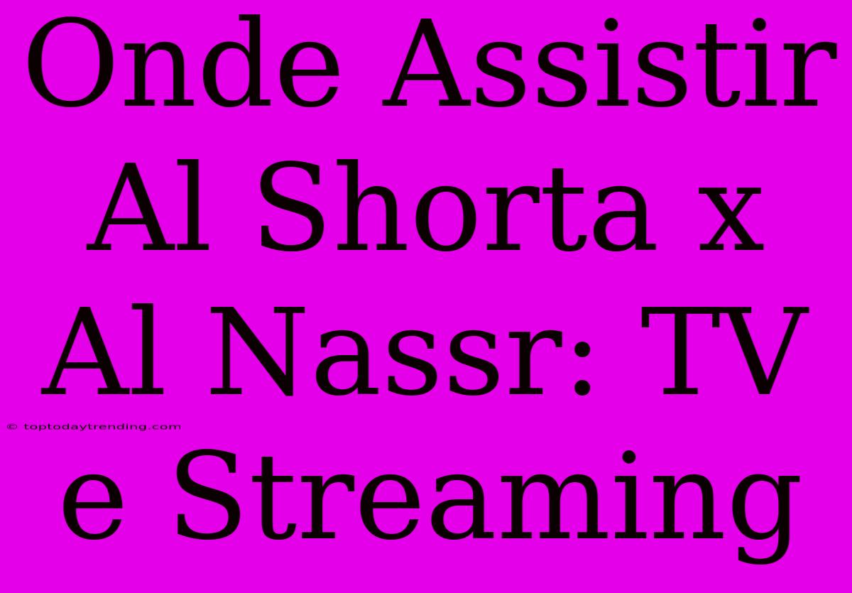 Onde Assistir Al Shorta X Al Nassr: TV E Streaming