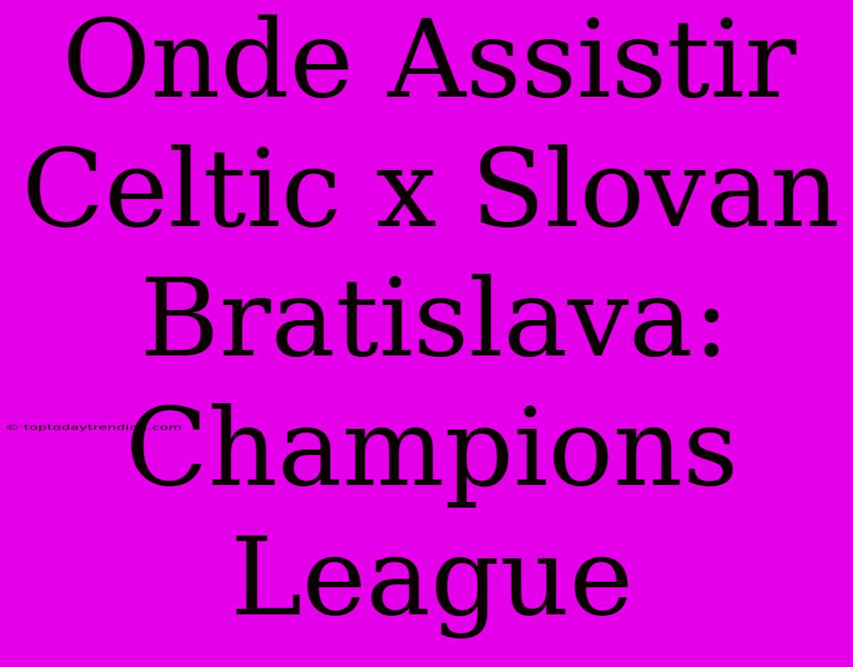 Onde Assistir Celtic X Slovan Bratislava: Champions League