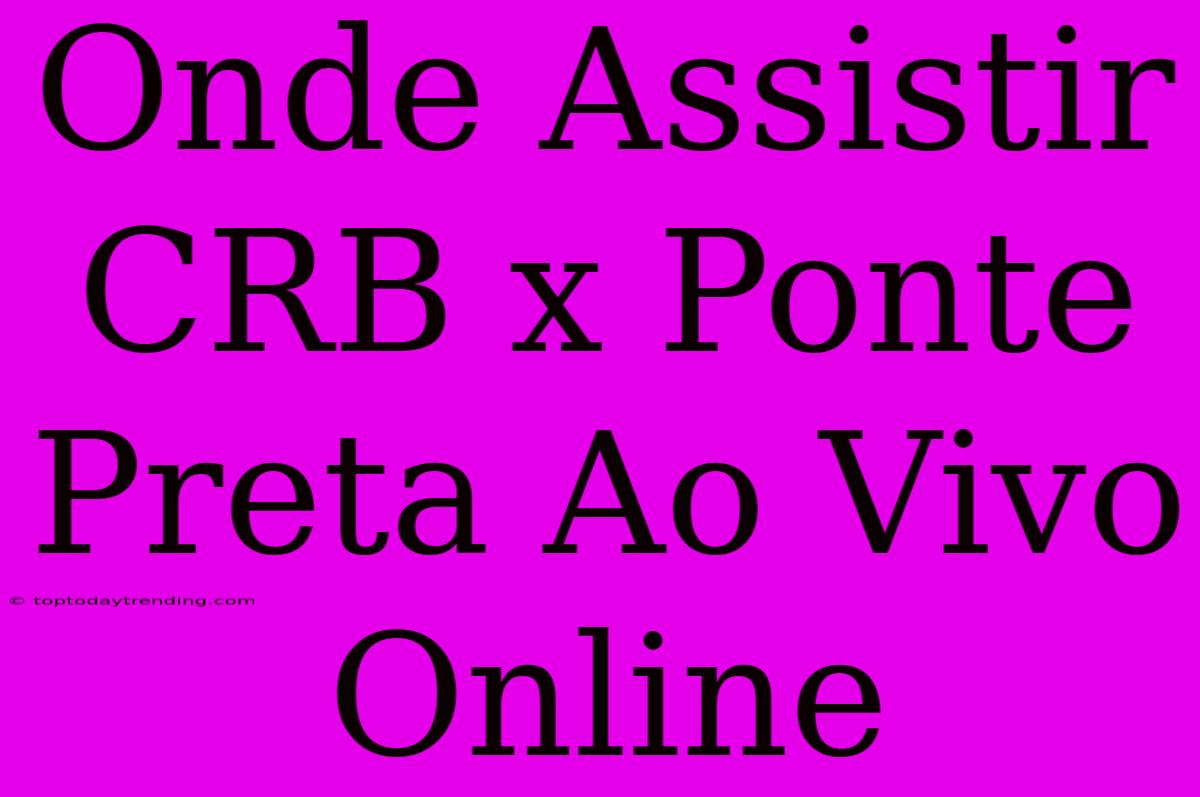 Onde Assistir CRB X Ponte Preta Ao Vivo Online