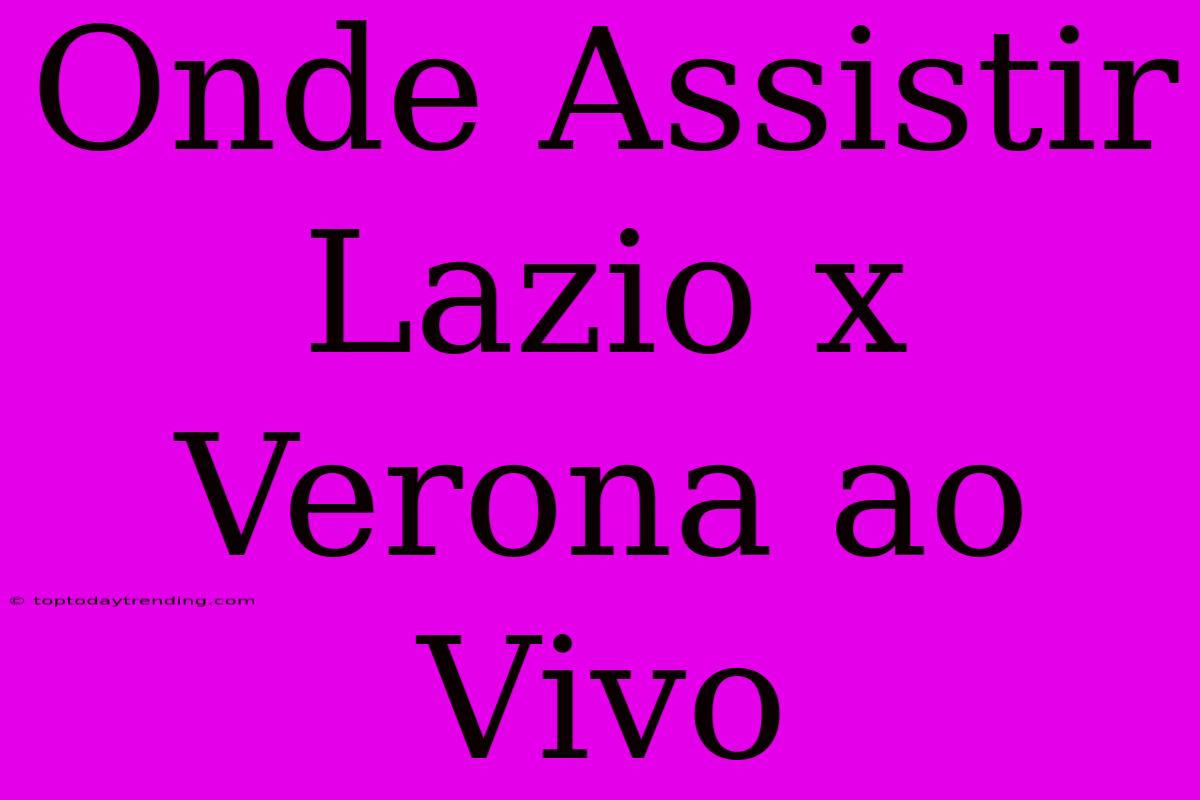 Onde Assistir Lazio X Verona Ao Vivo