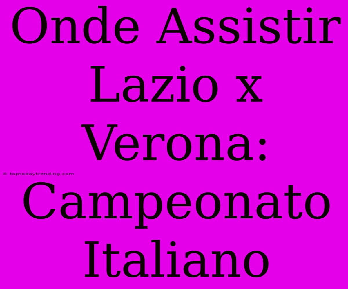 Onde Assistir Lazio X Verona: Campeonato Italiano