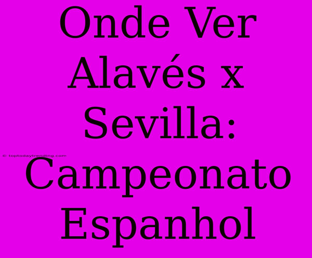 Onde Ver Alavés X Sevilla: Campeonato Espanhol