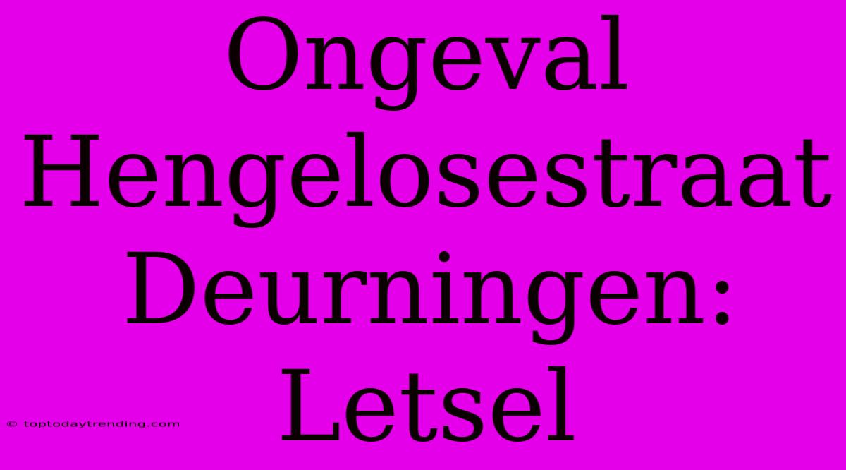 Ongeval Hengelosestraat Deurningen: Letsel