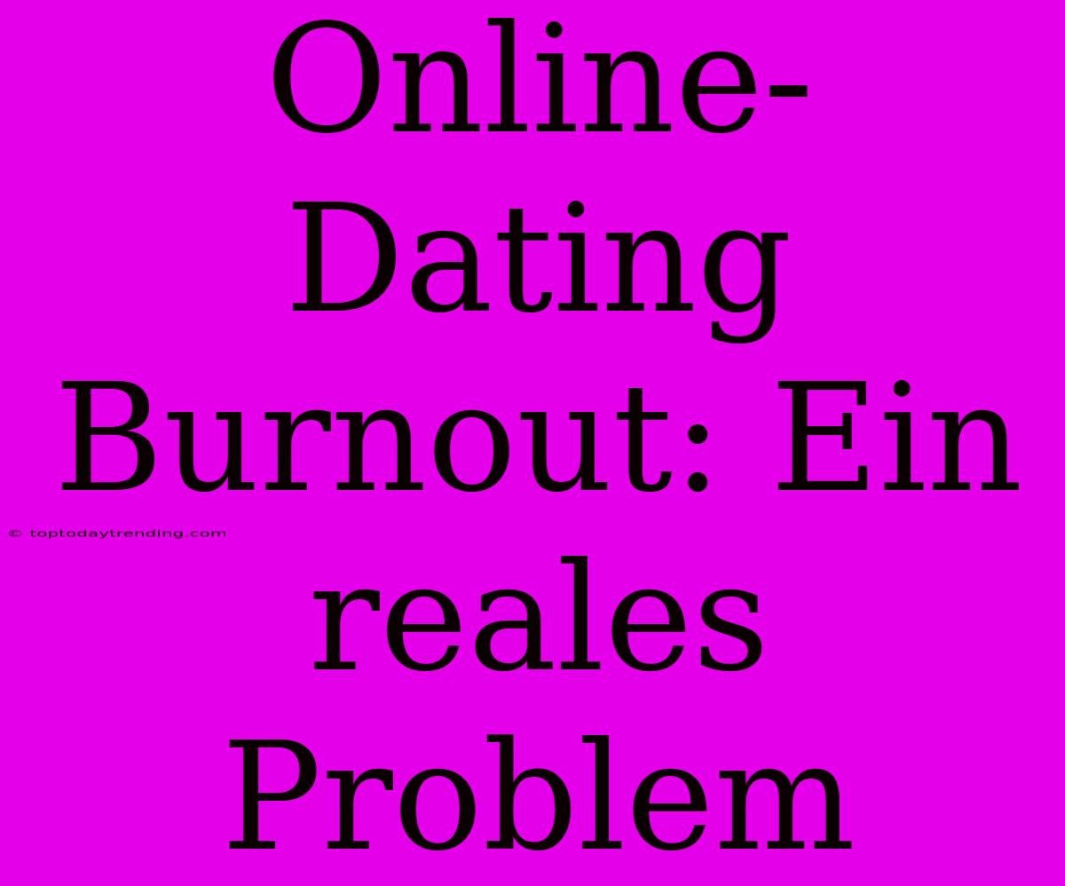 Online-Dating Burnout: Ein Reales Problem