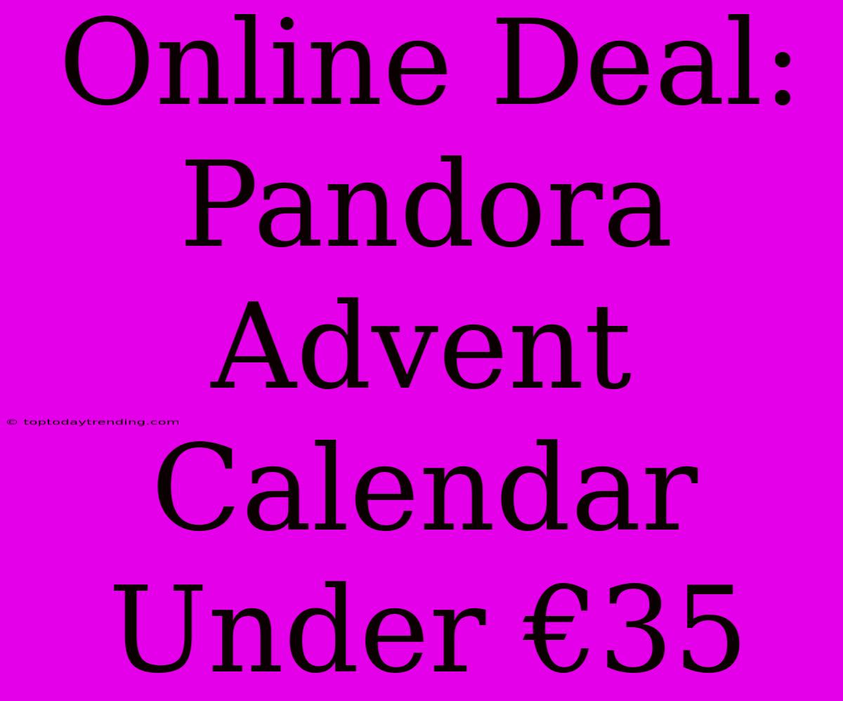 Online Deal: Pandora Advent Calendar Under €35