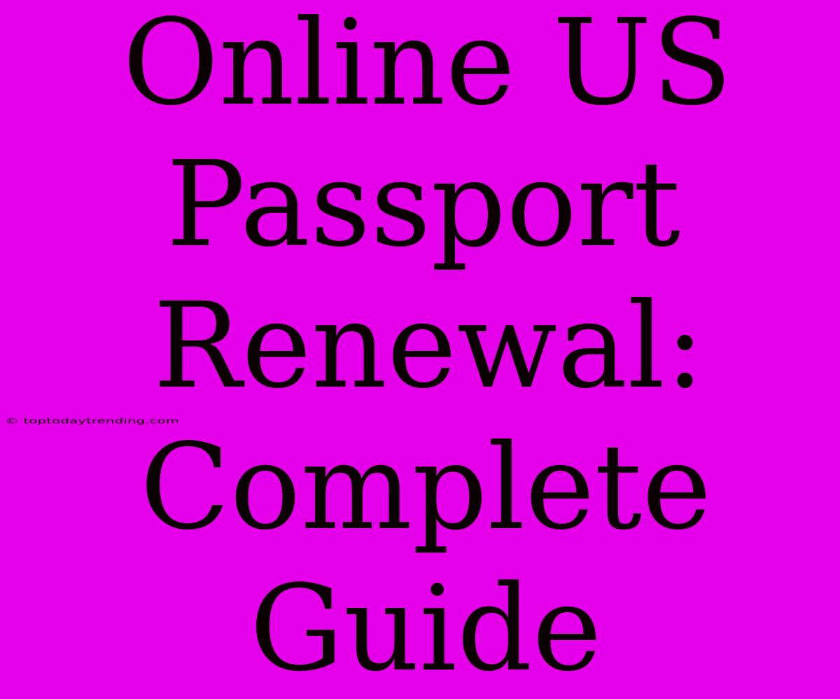 Online US Passport Renewal: Complete Guide