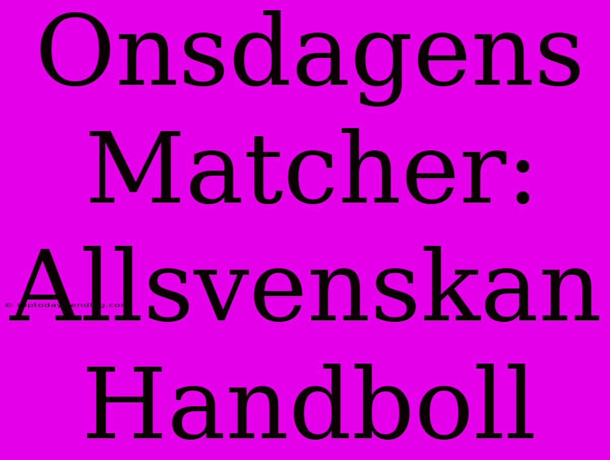 Onsdagens Matcher: Allsvenskan Handboll