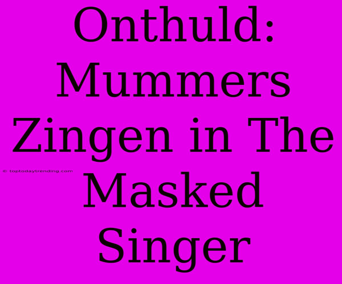 Onthuld: Mummers Zingen In The Masked Singer