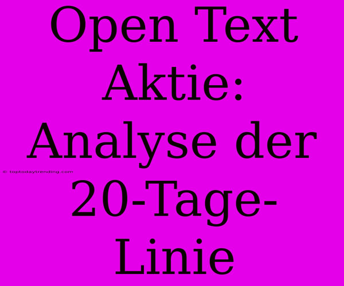 Open Text Aktie: Analyse Der 20-Tage-Linie