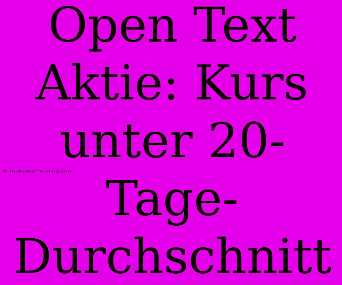 Open Text Aktie: Kurs Unter 20-Tage-Durchschnitt