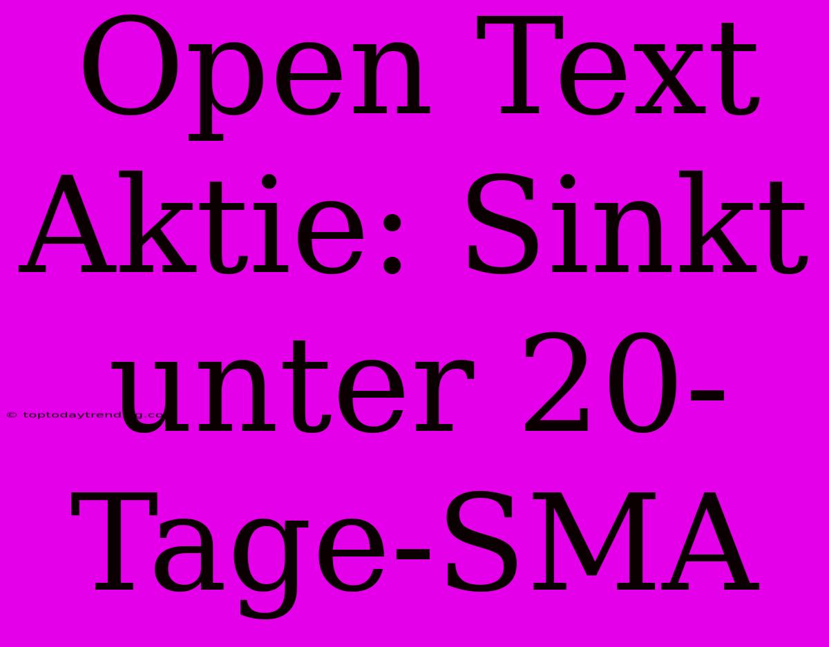 Open Text Aktie: Sinkt Unter 20-Tage-SMA