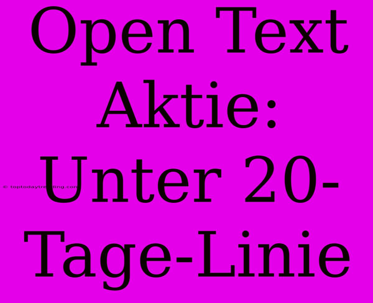 Open Text Aktie: Unter 20-Tage-Linie