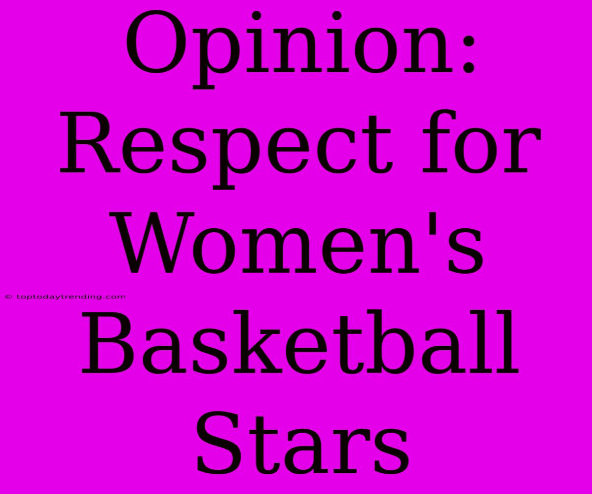 Opinion: Respect For Women's Basketball Stars