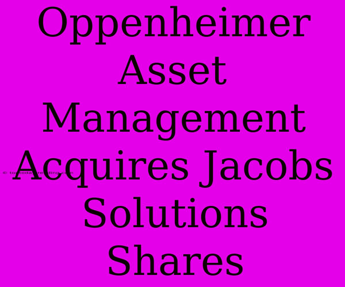 Oppenheimer Asset Management Acquires Jacobs Solutions Shares