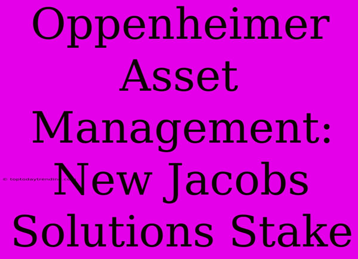 Oppenheimer Asset Management: New Jacobs Solutions Stake