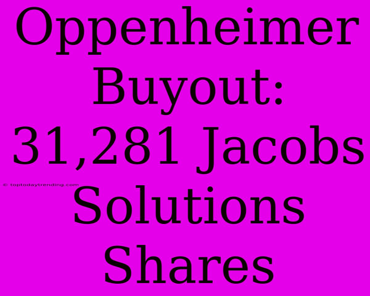 Oppenheimer Buyout: 31,281 Jacobs Solutions Shares