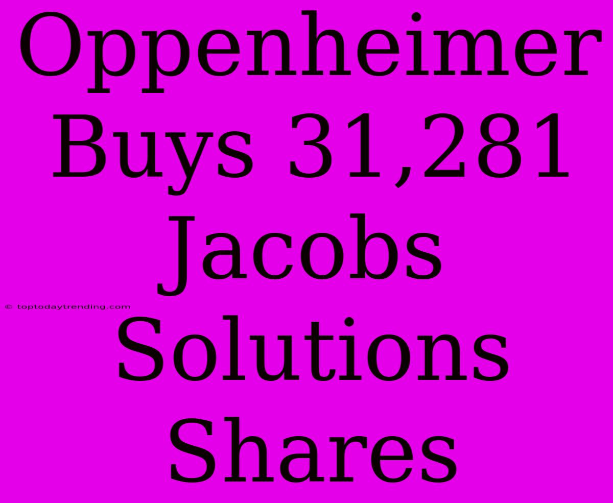 Oppenheimer Buys 31,281 Jacobs Solutions Shares