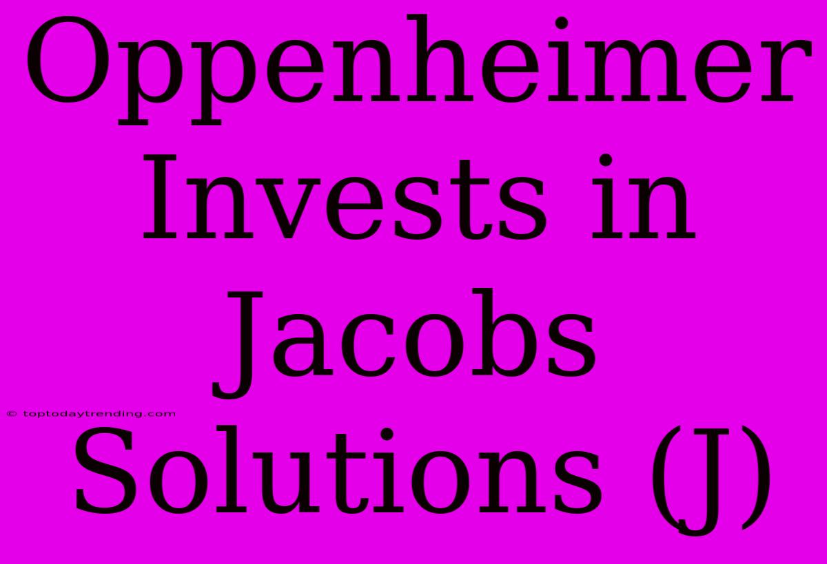 Oppenheimer Invests In Jacobs Solutions (J)