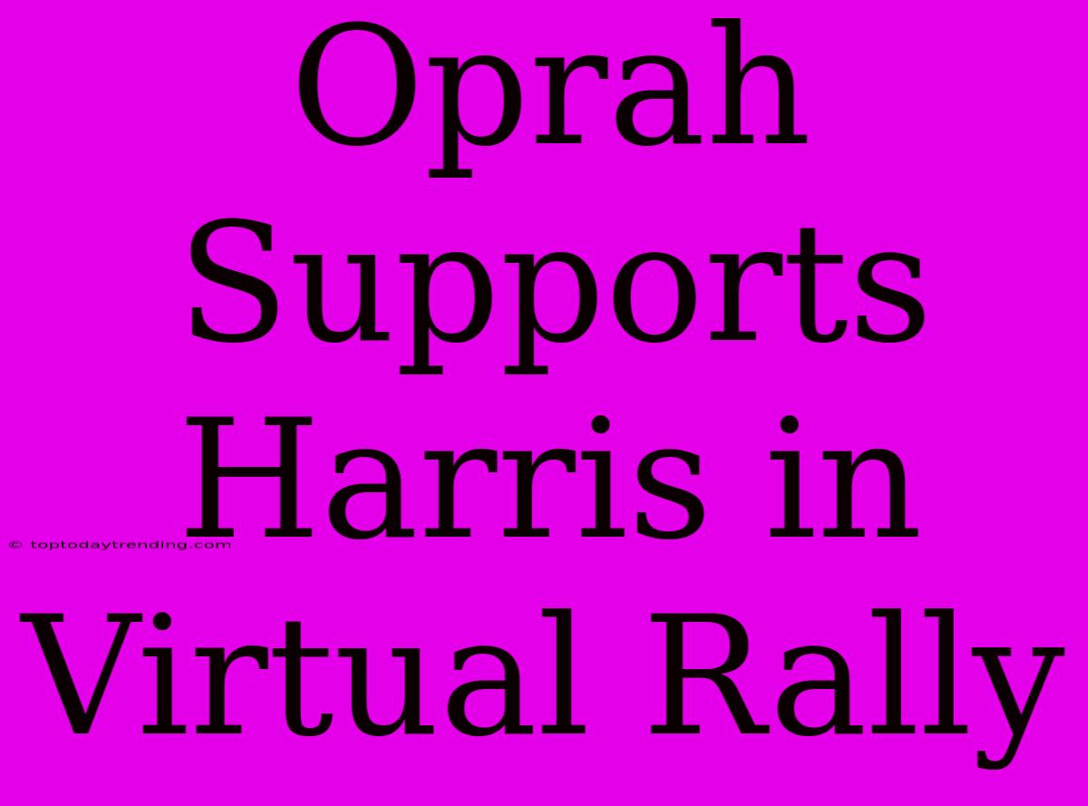 Oprah Supports Harris In Virtual Rally