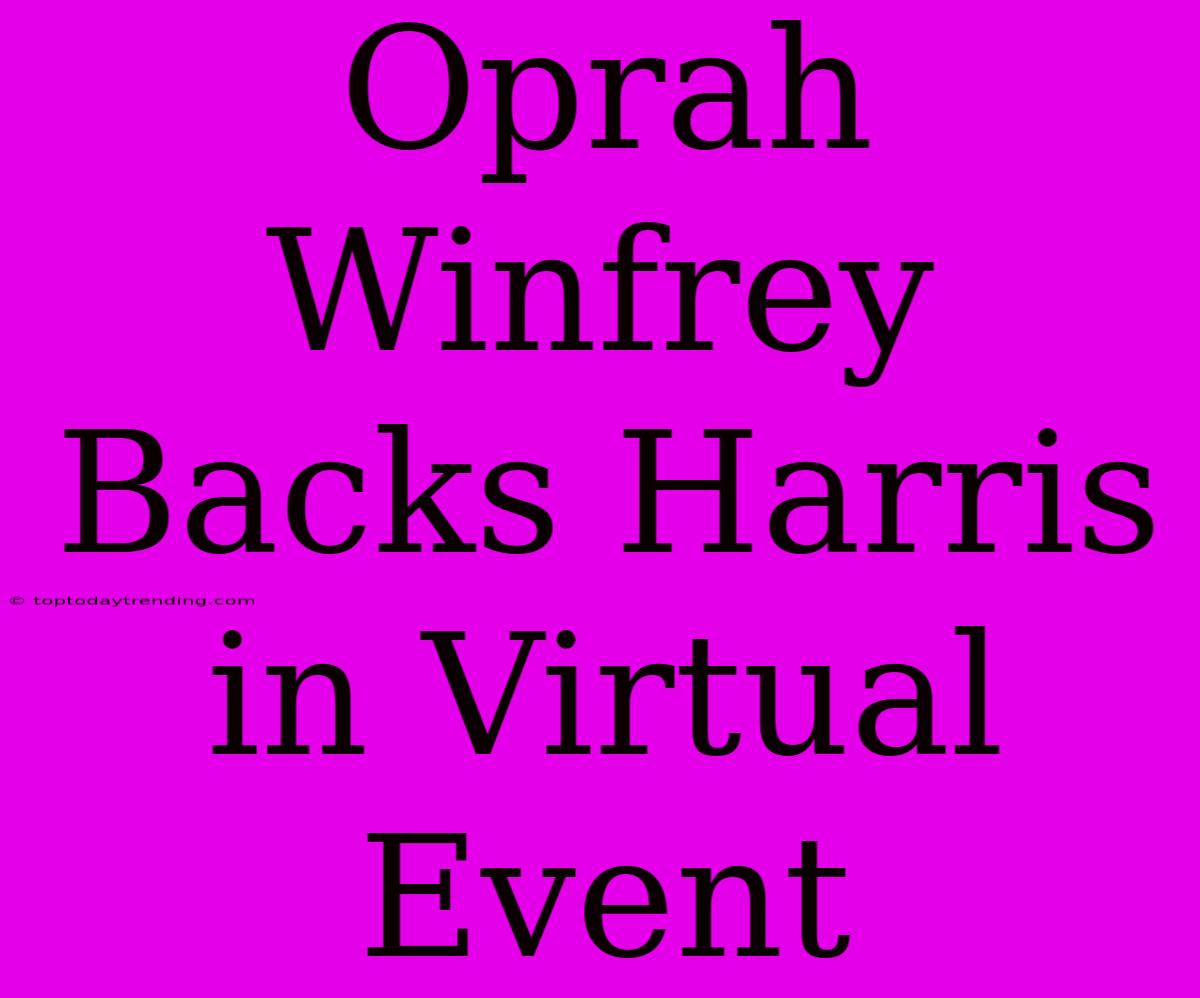 Oprah Winfrey Backs Harris In Virtual Event