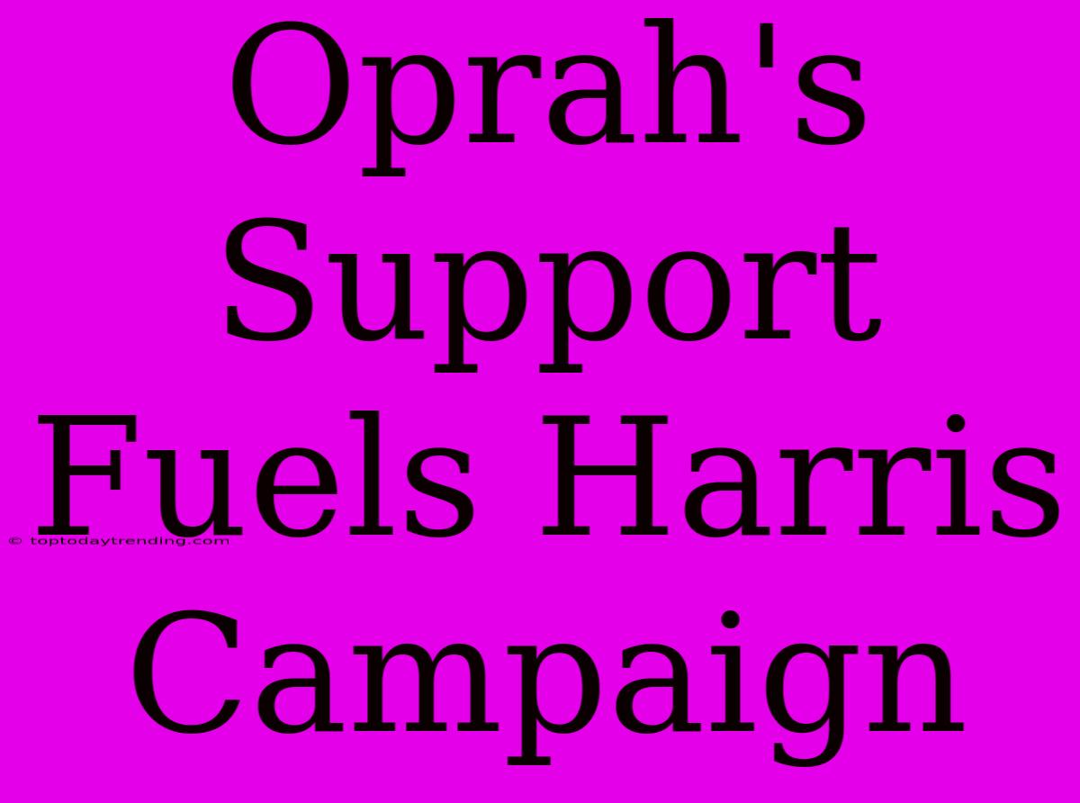 Oprah's Support Fuels Harris Campaign