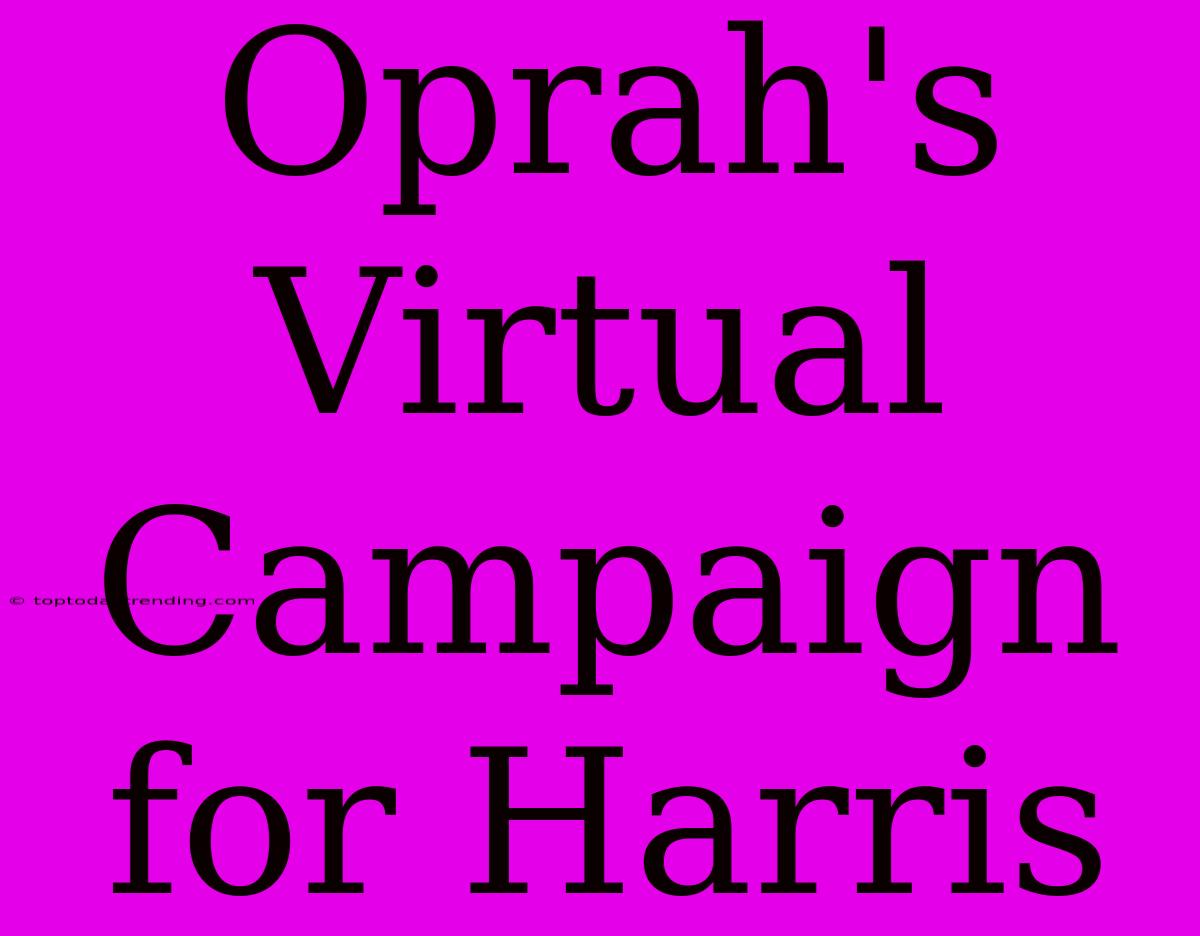 Oprah's Virtual Campaign For Harris