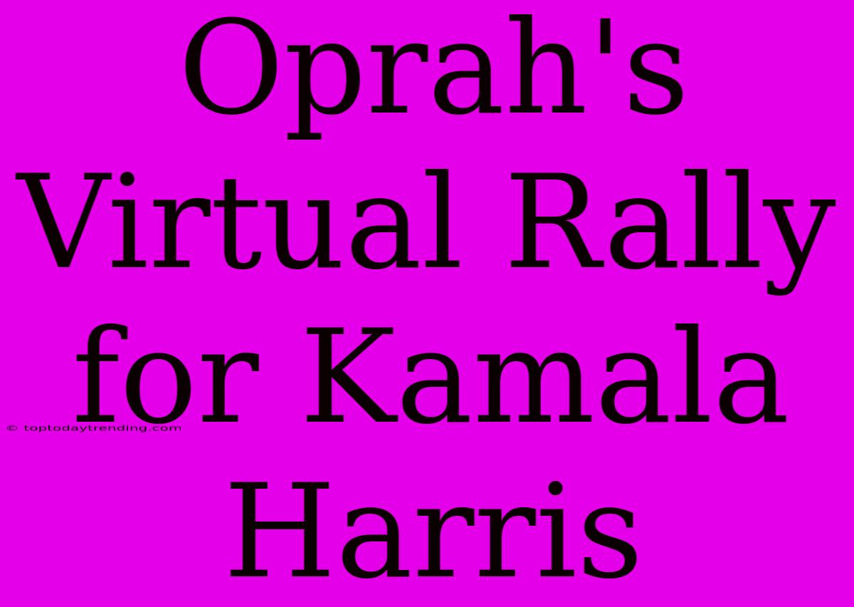 Oprah's Virtual Rally For Kamala Harris