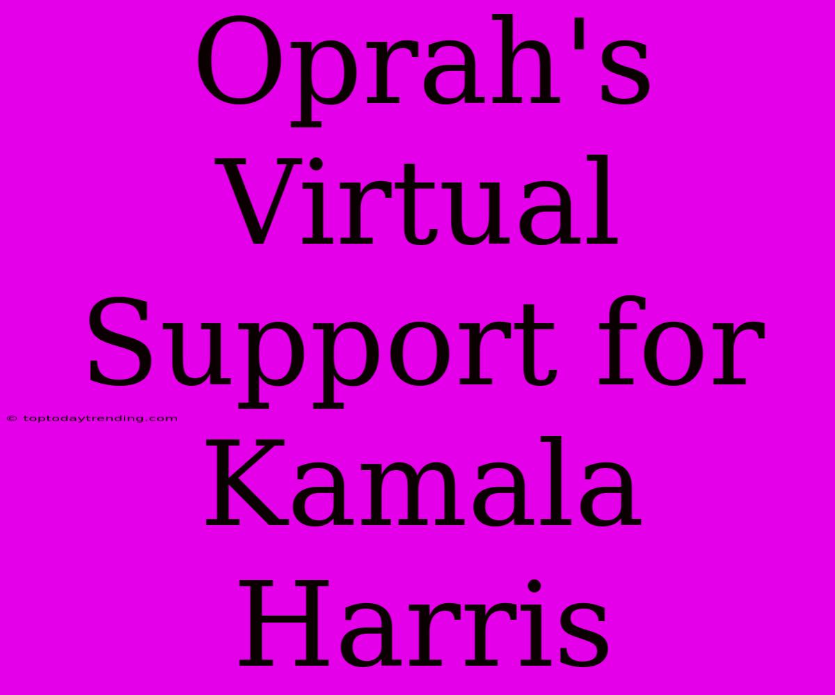 Oprah's Virtual Support For Kamala Harris