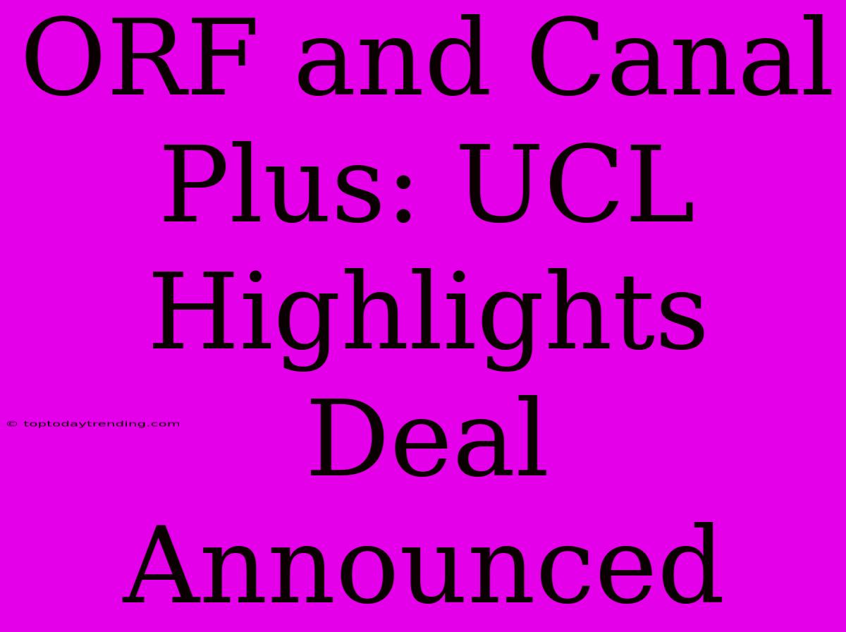 ORF And Canal Plus: UCL Highlights Deal Announced