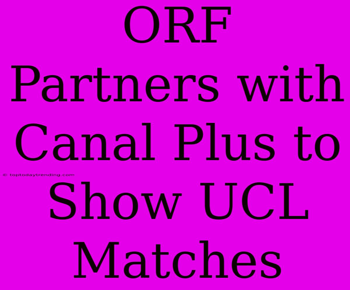 ORF Partners With Canal Plus To Show UCL Matches