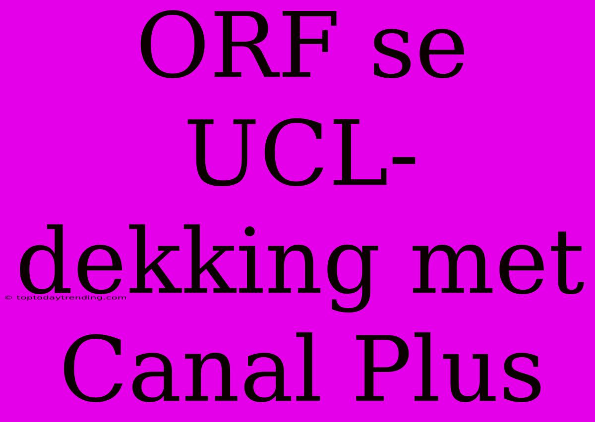 ORF Se UCL-dekking Met Canal Plus