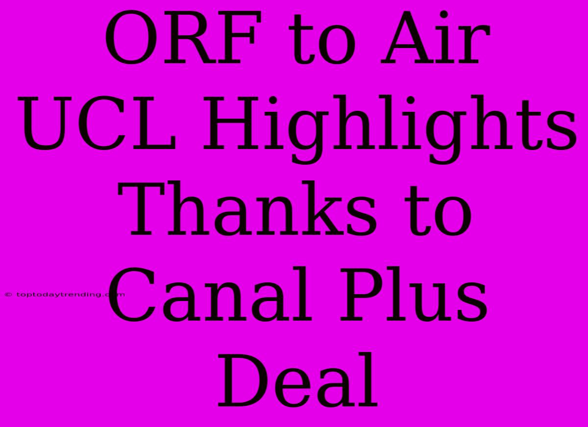 ORF To Air UCL Highlights Thanks To Canal Plus Deal