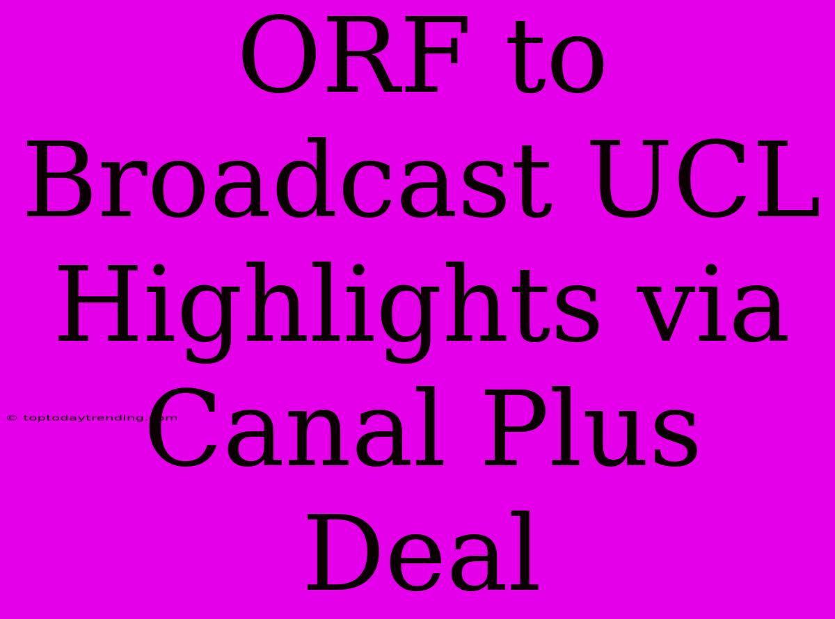 ORF To Broadcast UCL Highlights Via Canal Plus Deal