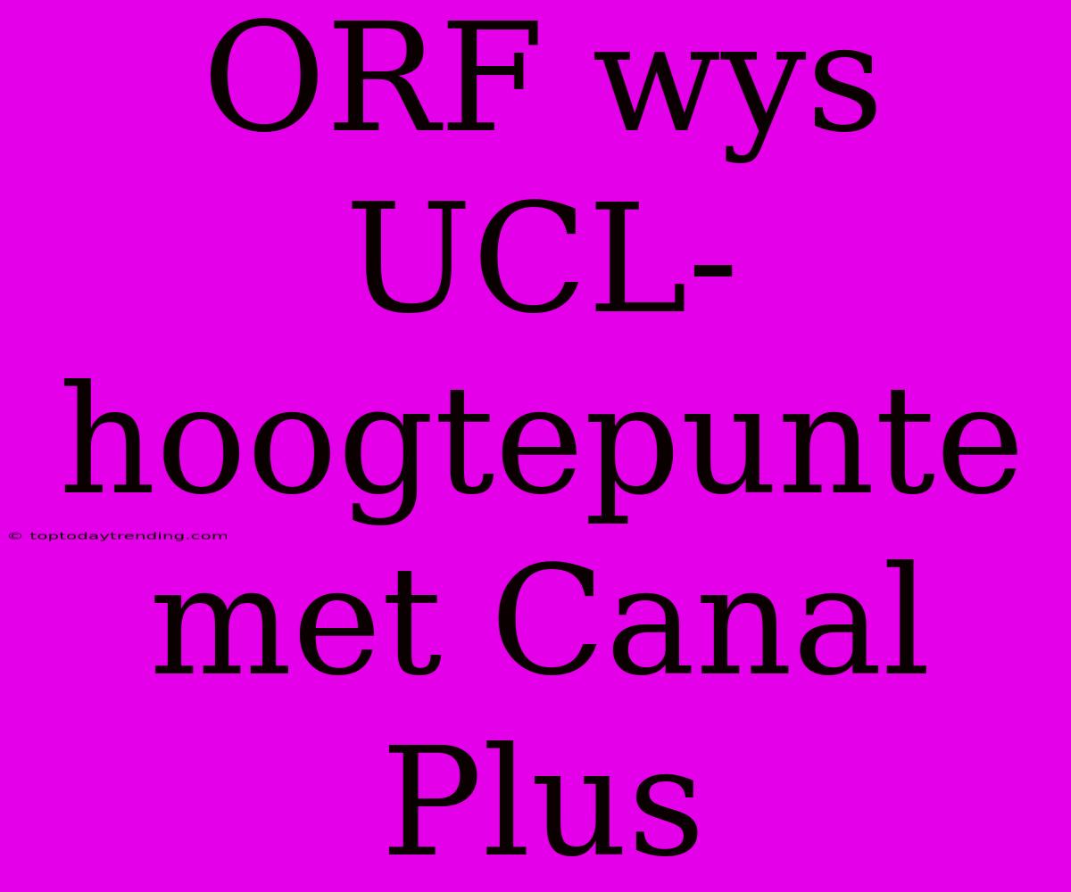 ORF Wys UCL-hoogtepunte Met Canal Plus