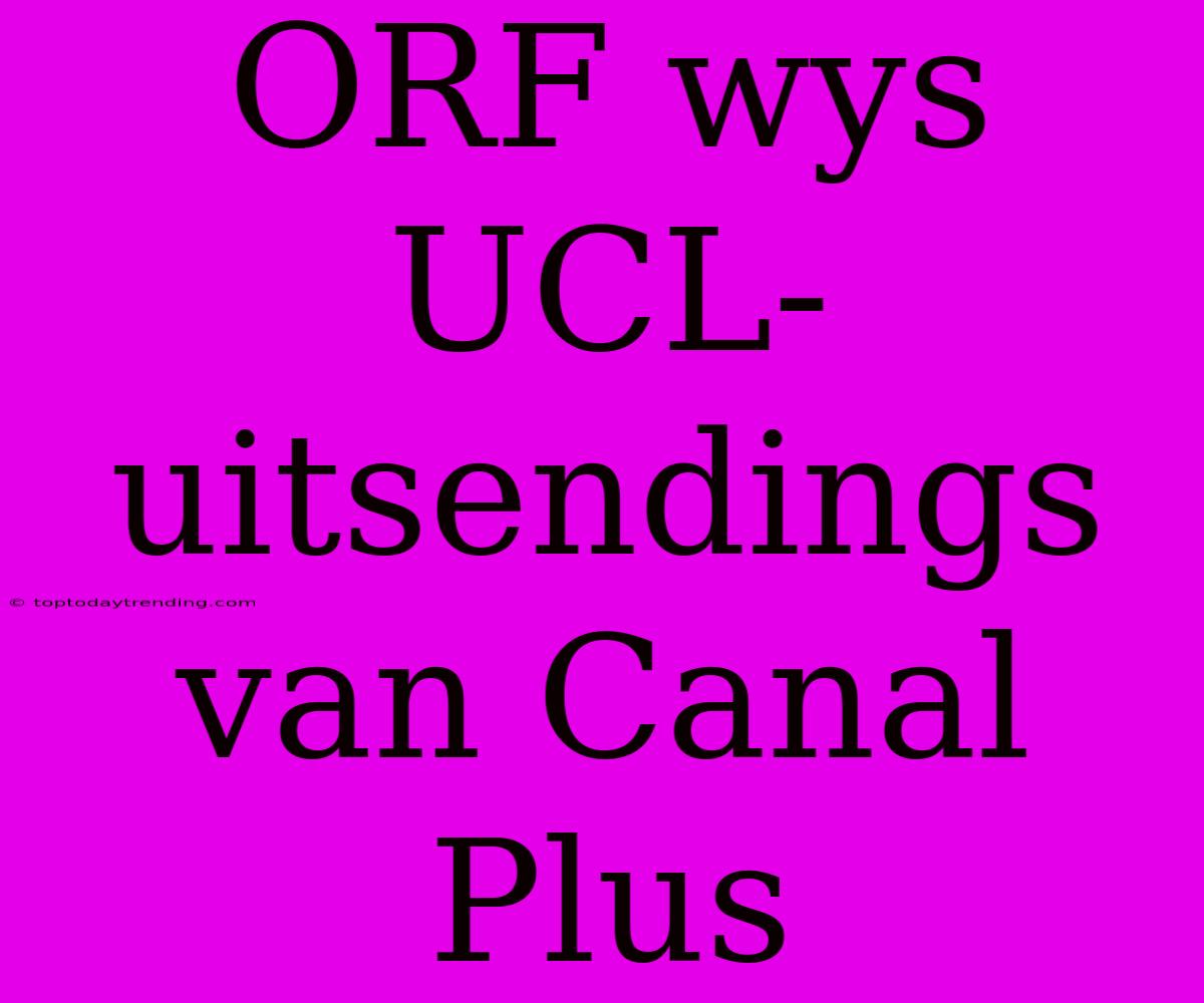 ORF Wys UCL-uitsendings Van Canal Plus