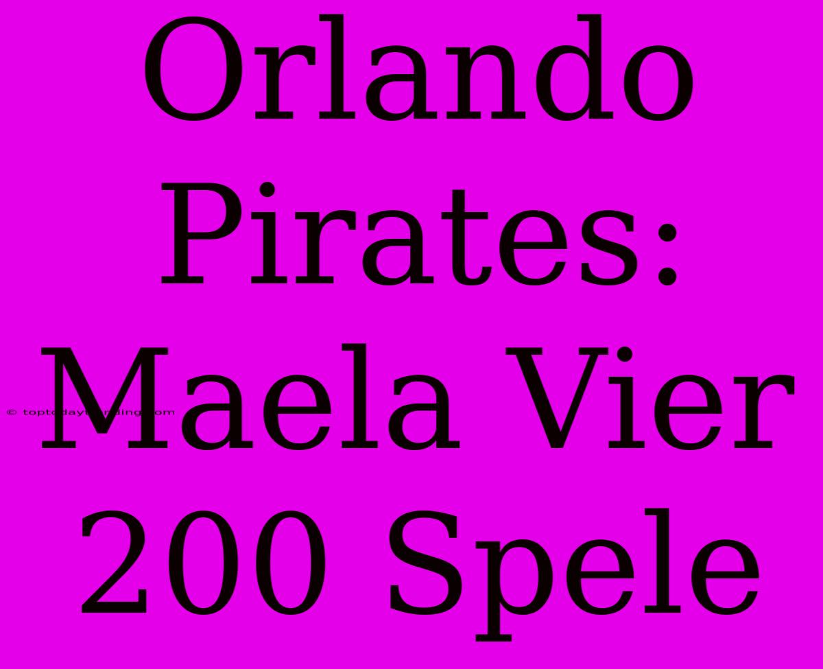 Orlando Pirates: Maela Vier 200 Spele