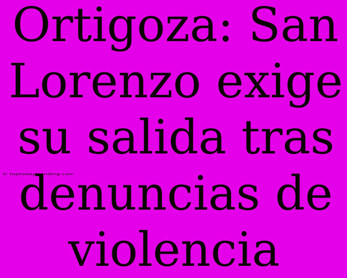 Ortigoza: San Lorenzo Exige Su Salida Tras Denuncias De Violencia