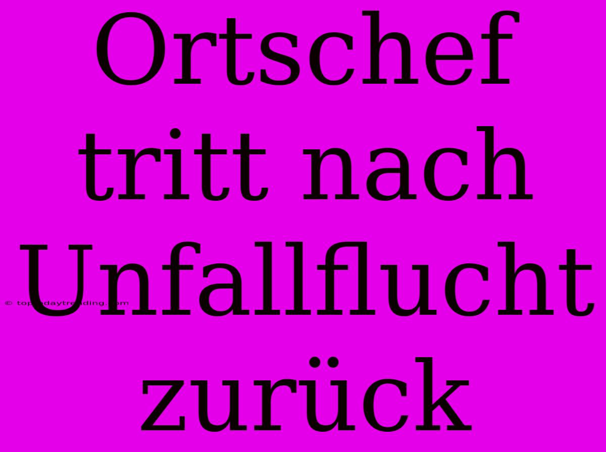 Ortschef Tritt Nach Unfallflucht Zurück