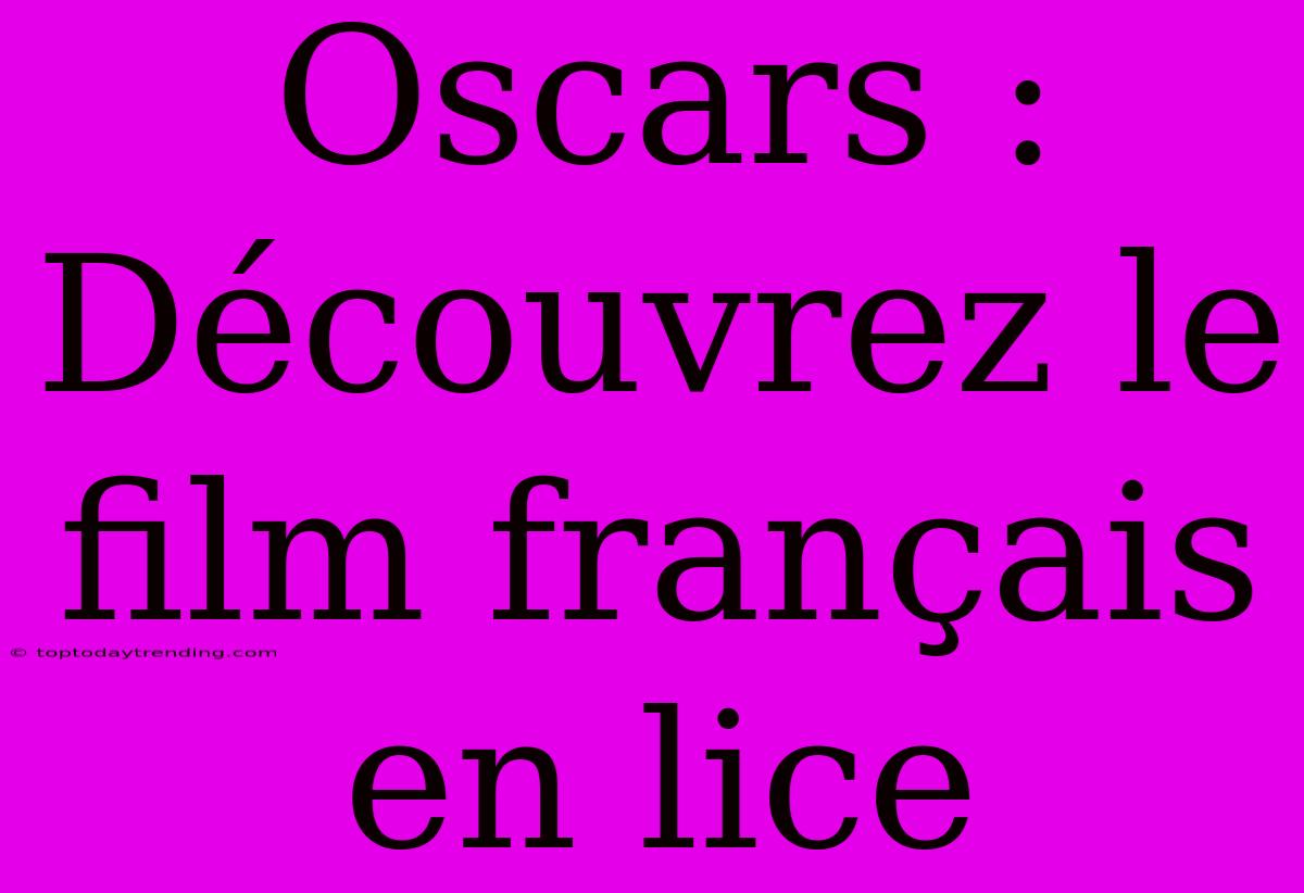 Oscars : Découvrez Le Film Français En Lice