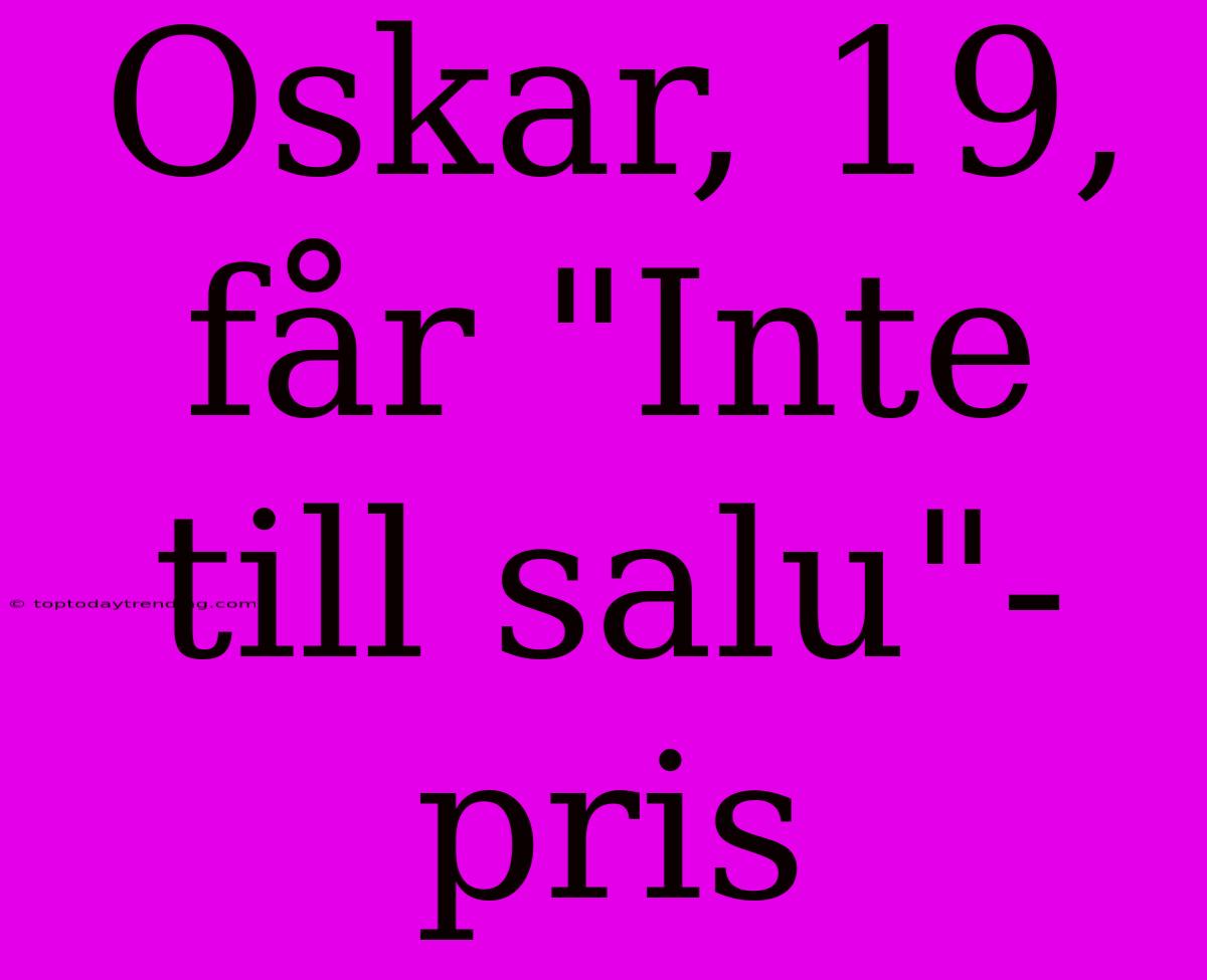 Oskar, 19, Får 