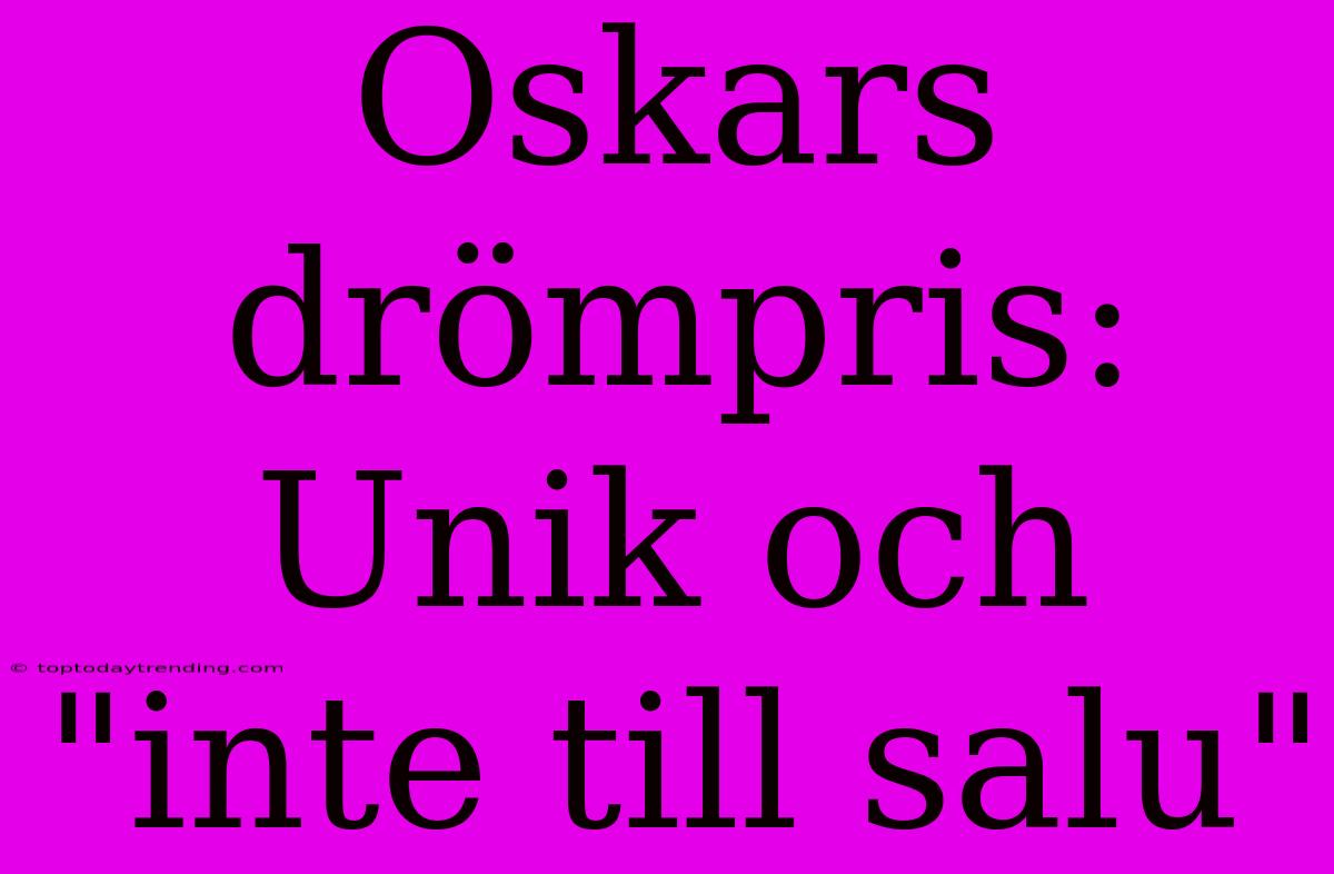 Oskars Drömpris: Unik Och 