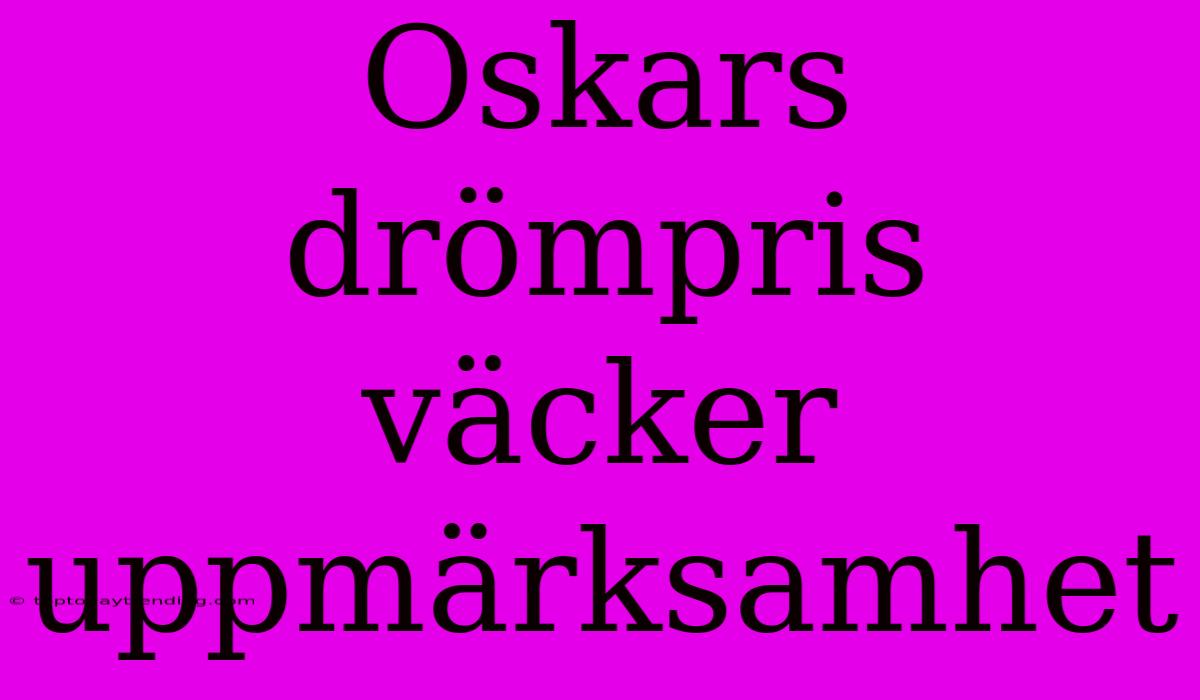 Oskars Drömpris Väcker Uppmärksamhet