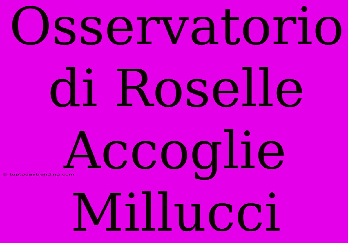 Osservatorio Di Roselle Accoglie Millucci