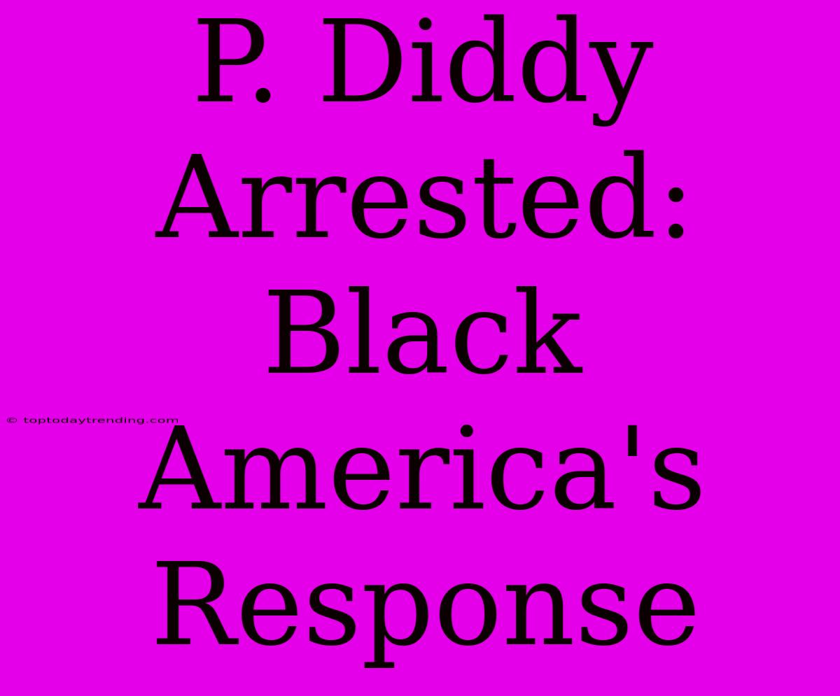 P. Diddy Arrested: Black America's Response