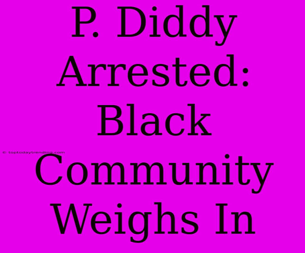 P. Diddy Arrested: Black Community Weighs In