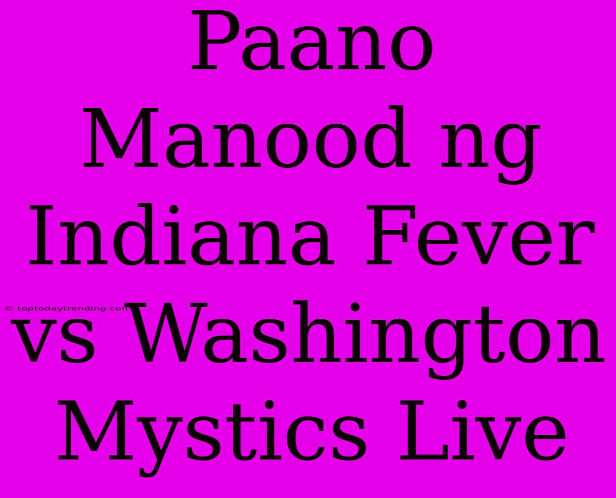 Paano Manood Ng Indiana Fever Vs Washington Mystics Live