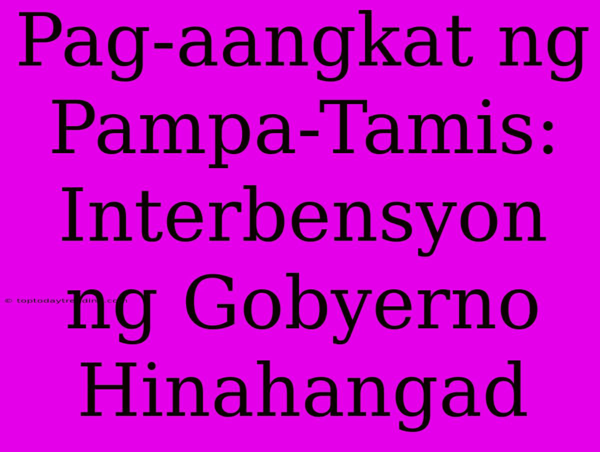 Pag-aangkat Ng Pampa-Tamis: Interbensyon Ng Gobyerno Hinahangad